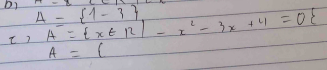 A= 1-3 A= x∈ R|2|-x^2-3x+4=0
()
A=(