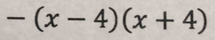 -(x-4)(x+4)