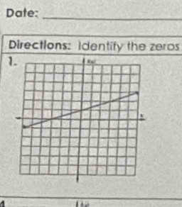 Date:_ 
Directions: Identify the zeros 
1