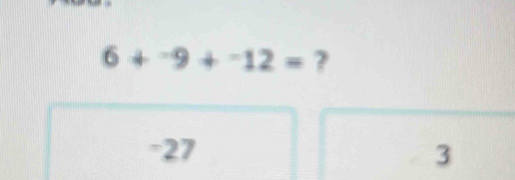 6+^-9+^-12= ?
= 27
3