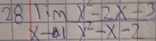 28 limlimits _xto 1 (x^2-2x-3)/x^2-x-2 