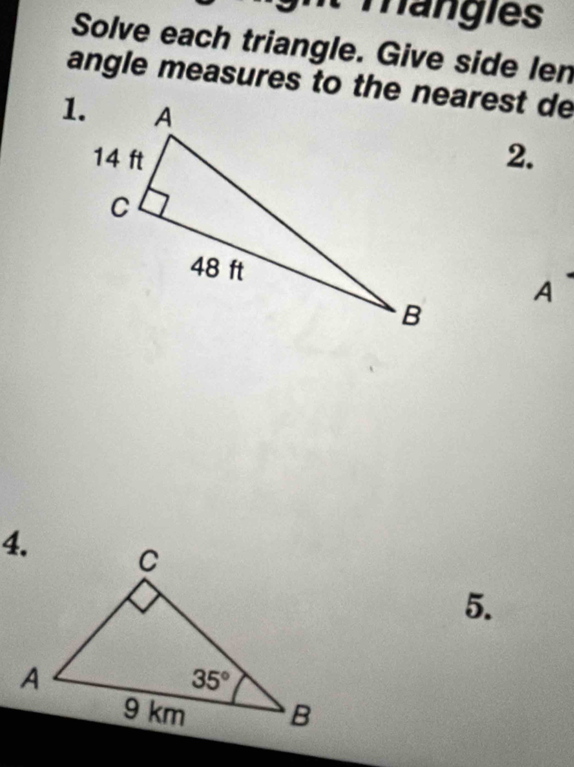 a ngies
Solve each triangle. Give side len
angle measures to the nearest de
2.
A
5.