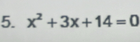 x^2+3x+14=0