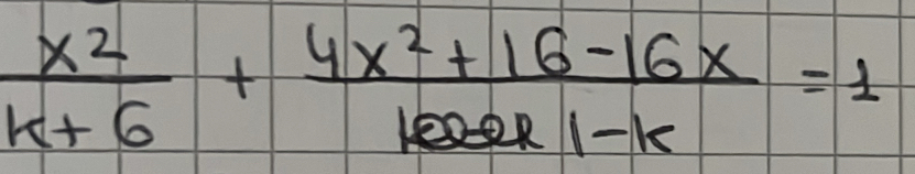  x^2/k+6 + (4x^2+16-16x)/1002k1-k =1