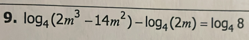 log _4(2m^3-14m^2)-log _4(2m)=log _48