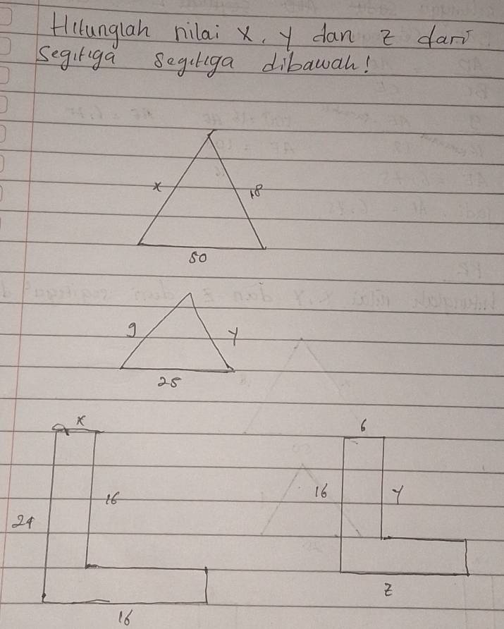Hilunglah nilai x, y dan z dan 
segiriga segiliga dibawah!
6
16
16 y
24
E
16