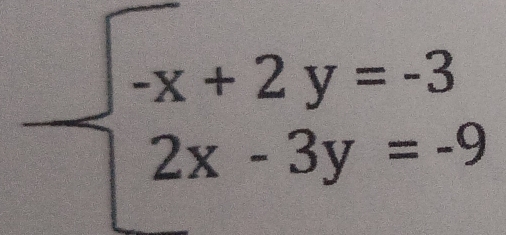 beginarrayl -x+2y=-3 2x-3y=-9endarray.