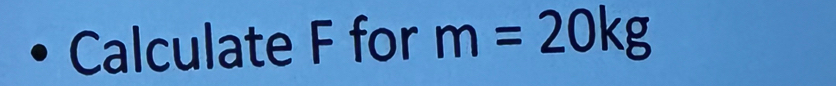 Calculate F for m=20kg