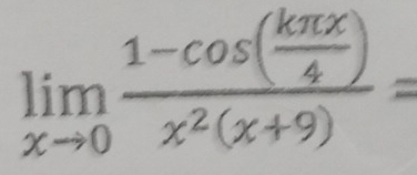 limlimits _xto 0frac 1-cos ( kπ x/4 )x^2(x+9)=