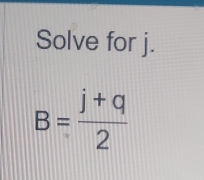 Solve for j.
B= (j+q)/2 