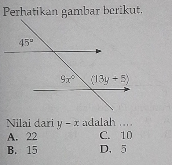 Perhatikan gambar berikut.
Nilai dari y-x adalah …
A. 22 C. 10
B. 15 D. 5