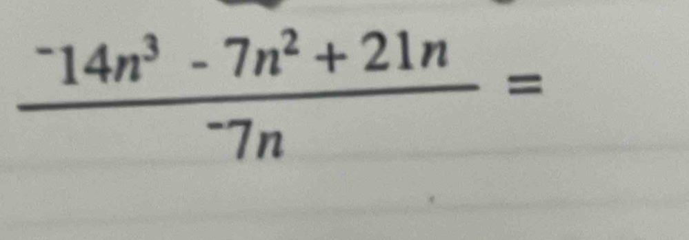 frac ^-14n^3-7n^2+21n^-7n=