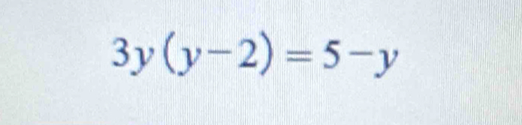 3y(y-2)=5-y