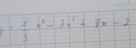 y= 1/3 x^3-3x^2+8x-2