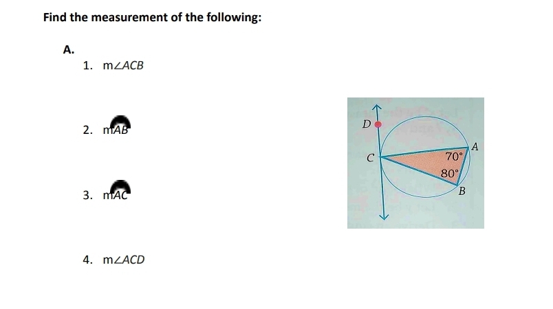 Find the measurement of the following:
A.
1. m∠ ACB
2. mwidehat AB
3. mwidehat AC
4. m∠ ACD