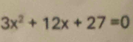 3x^2+12x+27=0