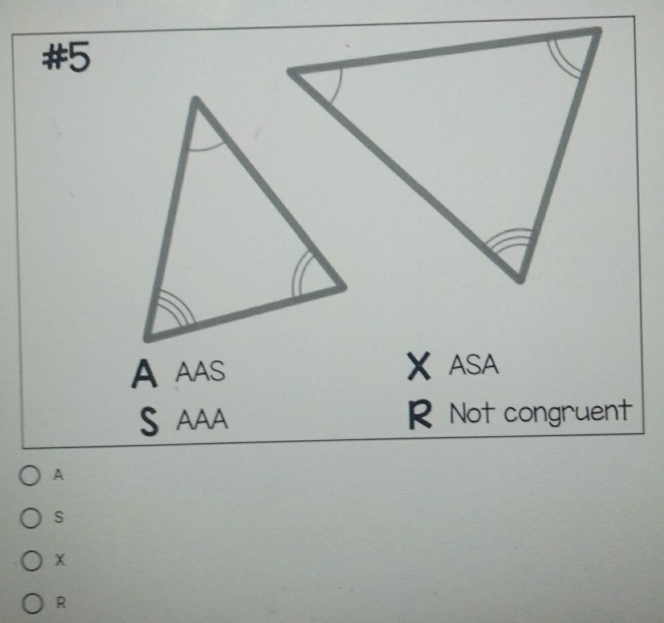 #5
AAAS X ASA
S AAA R Not congruent
A
s
X
R