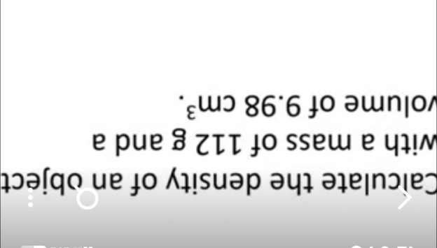 Calculate the density of an object 
with a mass of 112 g and a 
volume of 9.98cm^3.