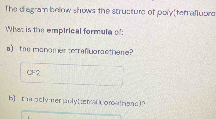 Solved: The diagram below shows the structure of poly(tetrafluoro What ...