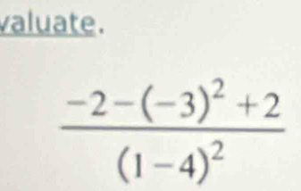 valuate.
frac -2-(-3)^2+2(1-4)^2