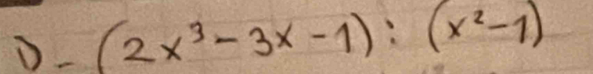 (2x^3-3x-1):(x^2-1)