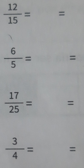  12/15 = =
 6/5 =
=
 17/25 =
=
 3/4 =
=