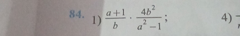  (a+1)/b ·  4b^2/a^2-1 ; 4)