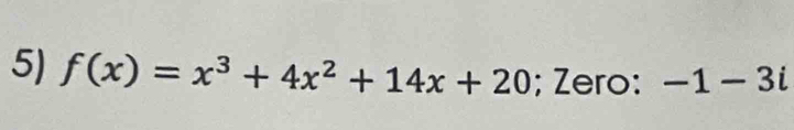 f(x)=x^3+4x^2+14x+20; Zero: -1-3i