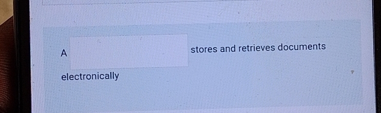 A stores and retrieves documents 
electronically