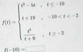 f(t)=beginarrayl t^3-5t,t≤ -10 t+19,-18
f(-10)=□