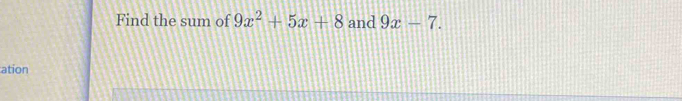 Find the sum of 9x^2+5x+8 and 9x-7. 
ation