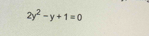 2y^2-y+1=0