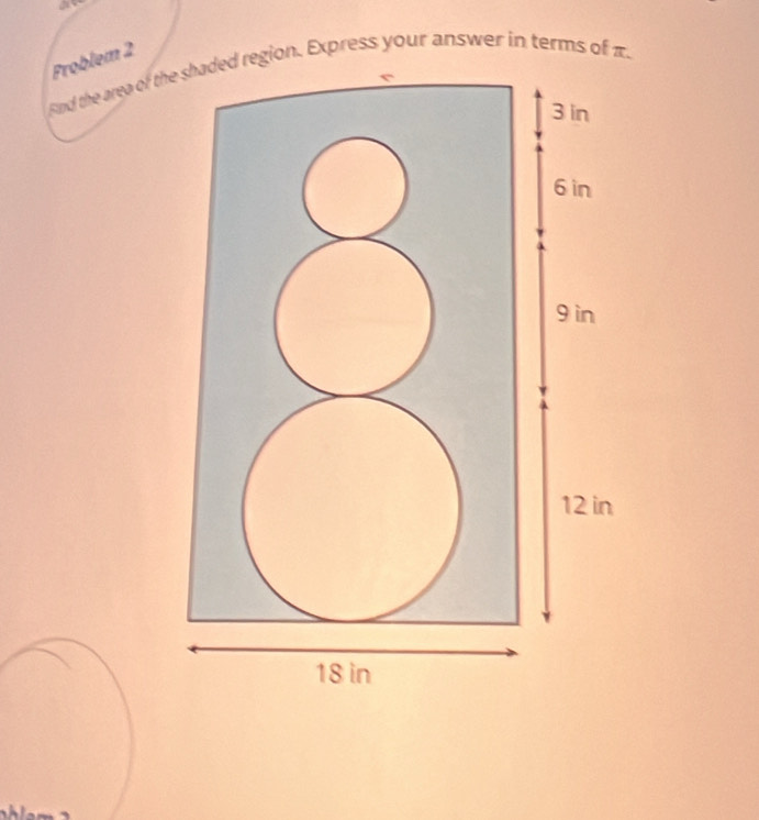 FProblem 2 
Find the area of thn. Express your answer in terms of π.