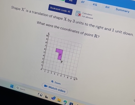 4E 4F 
4H 
4G Summary 
Bookwork code: 4E not allowed 
Calculator 
Shape X' is a translation of shape X by 3 units to the right and 1 unit down 
Watch video 
Seand