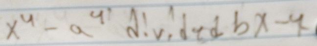 1
x^4-a^4d!v,dzd bx-4