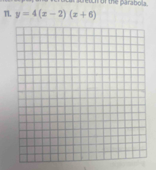 rtical stretch of the parabola. 
T. y=4(x-2)(x+6)