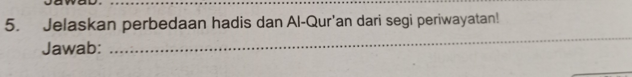 Jelaskan perbedaan hadis dan Al-Qur’an dari segi periwayatan! 
Jawab: 
_