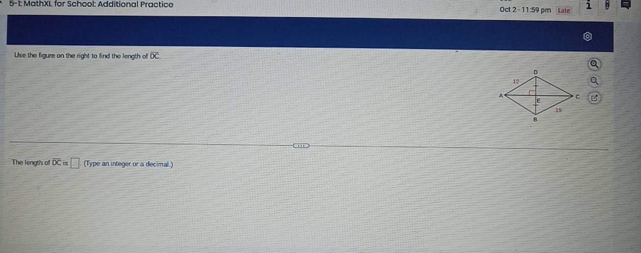 5-1: MathXL for School: Additional Practico Oct 2 - 11:59 pm Late i 
Use the figure on the right to find the length of overline DC. 
The fength of DC is □ (Type an integer or a decimal.)