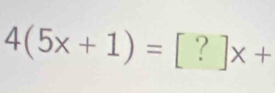 4(5x+1)=[?]x+