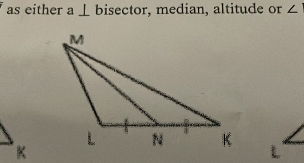 as either a ⊥ bisector, median, altitude or ∠