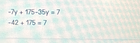 -7y+175-35y=7
-42+175=7