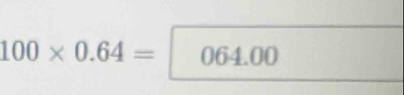 100* 0.64= 064.00