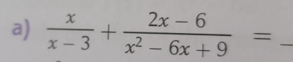  x/x-3 + (2x-6)/x^2-6x+9 = _