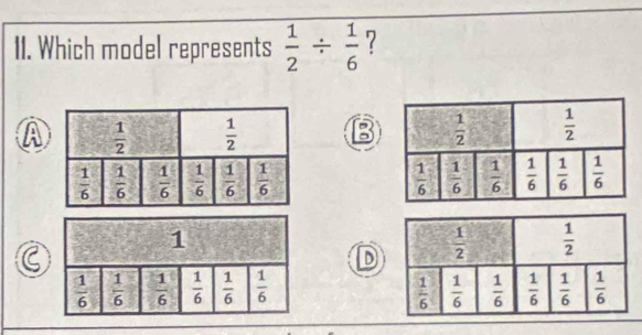 Which model represents  1/2 /  1/6  ?
A 
 
D