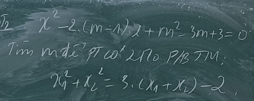 1o x^2-2(m-1)x+m^2-3m+3=0
T'm mdE? pTco´'2n0 PBTV
x^2_1+x^2_2=3· (x_1+x_2)-2