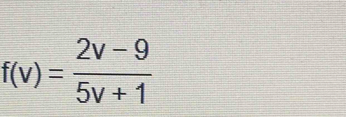 f(v)= (2v-9)/5v+1 