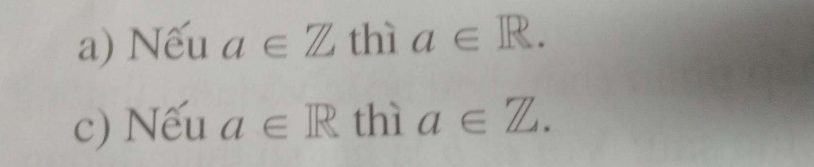 Nếu a∈ Z thì a∈ R. 
c) Nếu a∈ R thì a∈ Z.