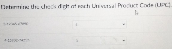 Determine the check digit of each Universal Product Code (UPC).
3 -12345 -67890 -
6
4 -15902 -74212 -
3