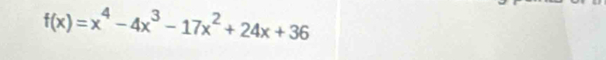 f(x)=x^4-4x^3-17x^2+24x+36