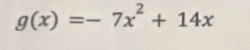 g(x)=-7x^2+14x